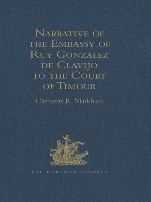 cover image of Narrative of the Embassy of Ruy Gonzalez de Clavijo to the Court of Timour, at Samarcand, A.D. 1403-6